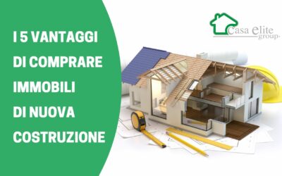 I 5 VANTAGGI DI COMPRARE IMMOBILI DI NUOVA COSTRUZIONE