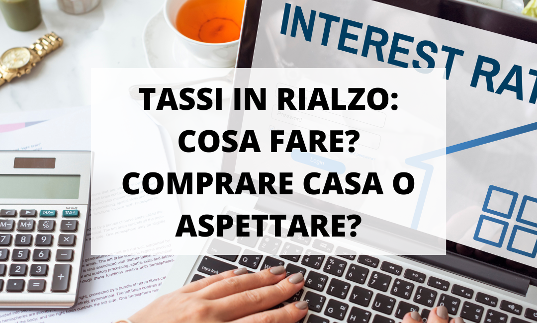 TASSI IN RIALZO: COSA FARE?