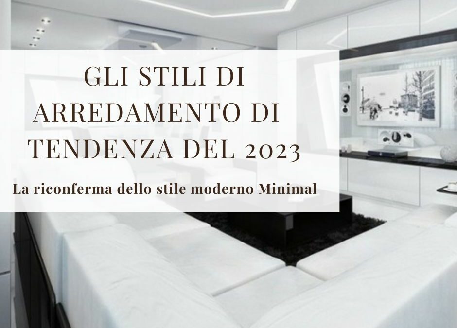 GLI STILI DI ARREDAMENTO DI TENDENZA DEL 2023 La riconferma dello stile moderno minimal